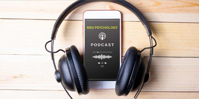 MSU Psychology podcasts worth listening to 